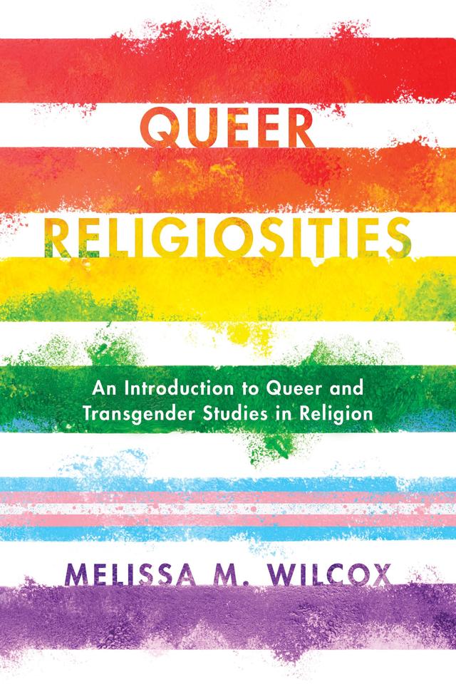 Queer Religiosities by Melissa M. Wilcox