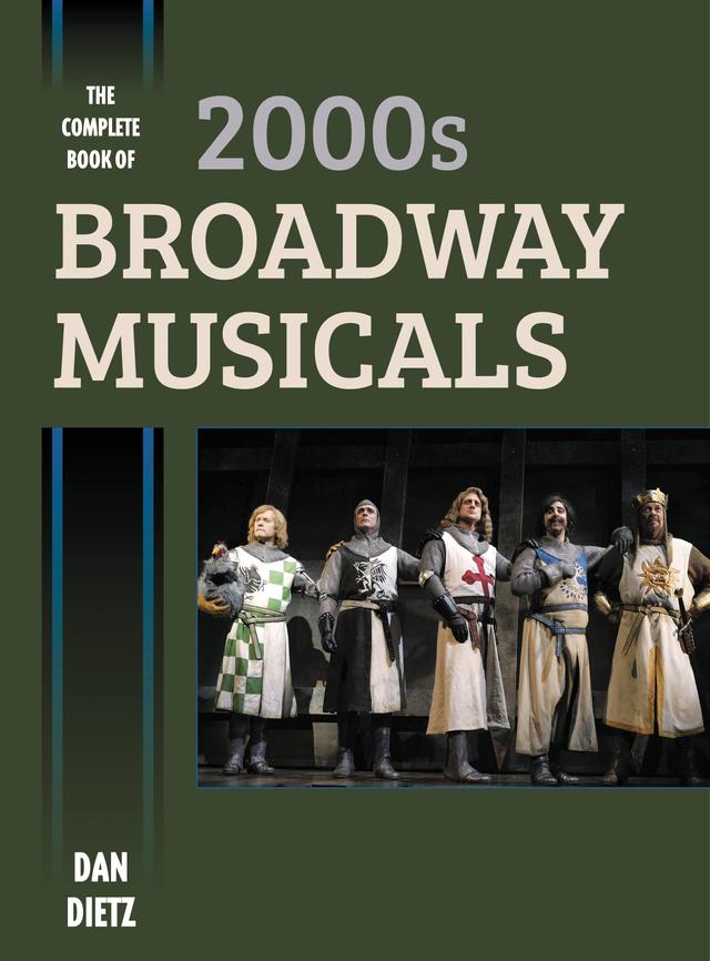 The Complete Book of 2000s Broadway Musicals by Dan Dietz