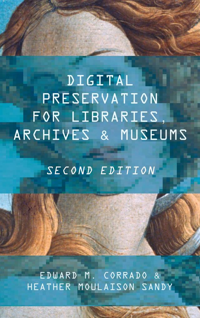 Digital Preservation for Libraries, Archives, and Museums by Edward M. Corrado, Heather Moulaison-Sandy