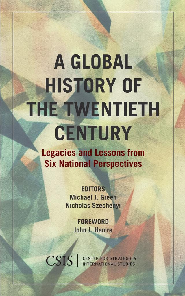 A Global History of the Twentieth Century by Michael J. Green, Nicholas Szechenyi, The Honorable John J. Hamre