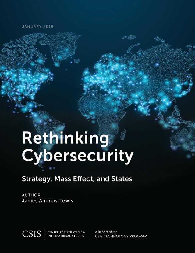 Rethinking Cybersecurity by James Andrew Lewis