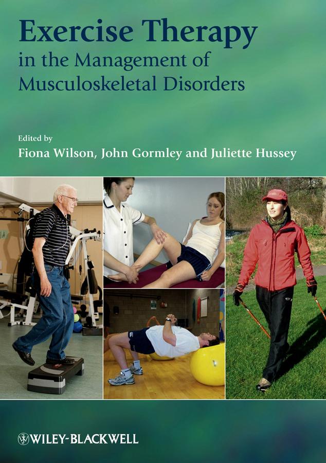 Exercise Therapy in the Management of Musculoskeletal Disorders by Fiona Wilson, John Gormley, Juliette Hussey