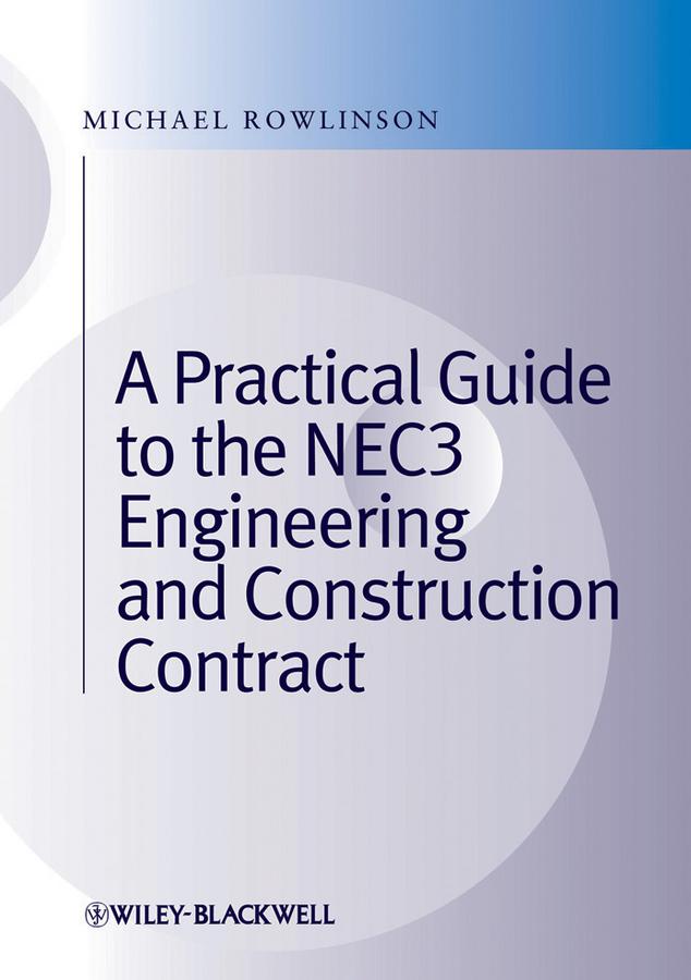 A Practical Guide to the NEC3 Engineering and Construction Contract by Michael Rowlinson