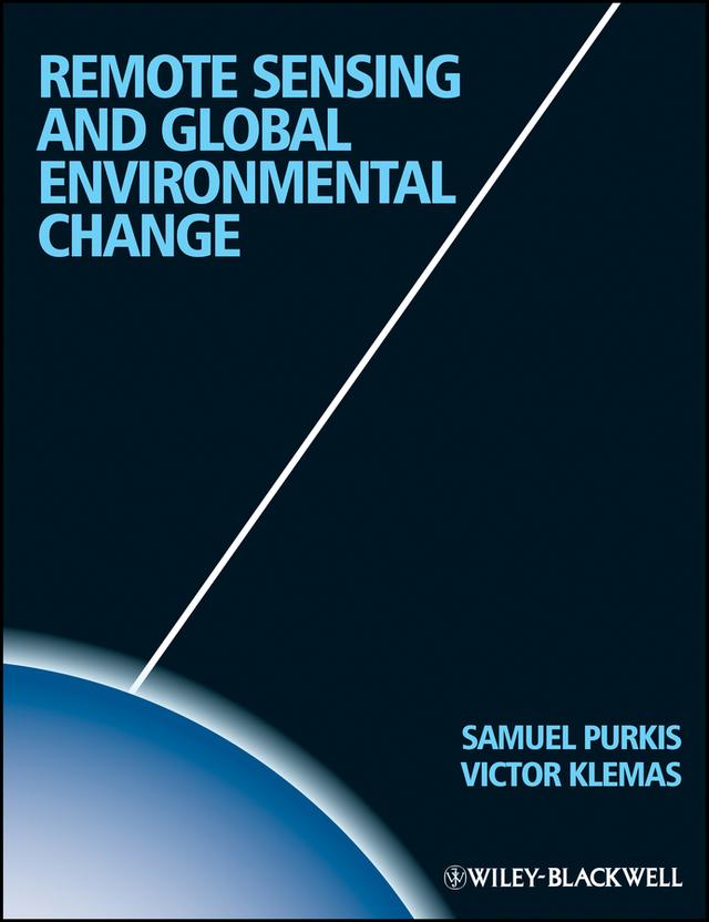 Remote Sensing and Global Environmental Change by Sam J. Purkis, Victor V. Klemas