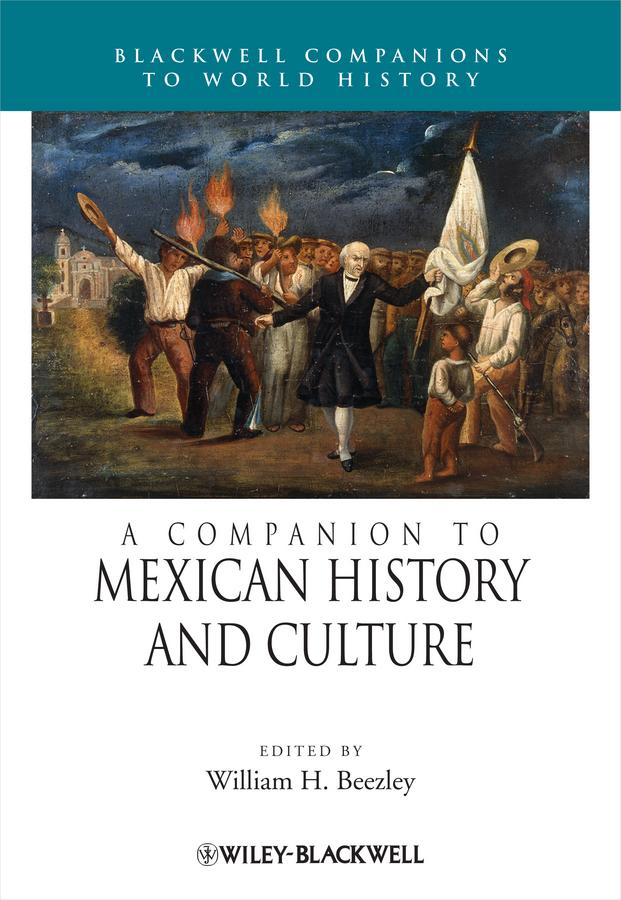 A Companion to Mexican History and Culture by William H. Beezley