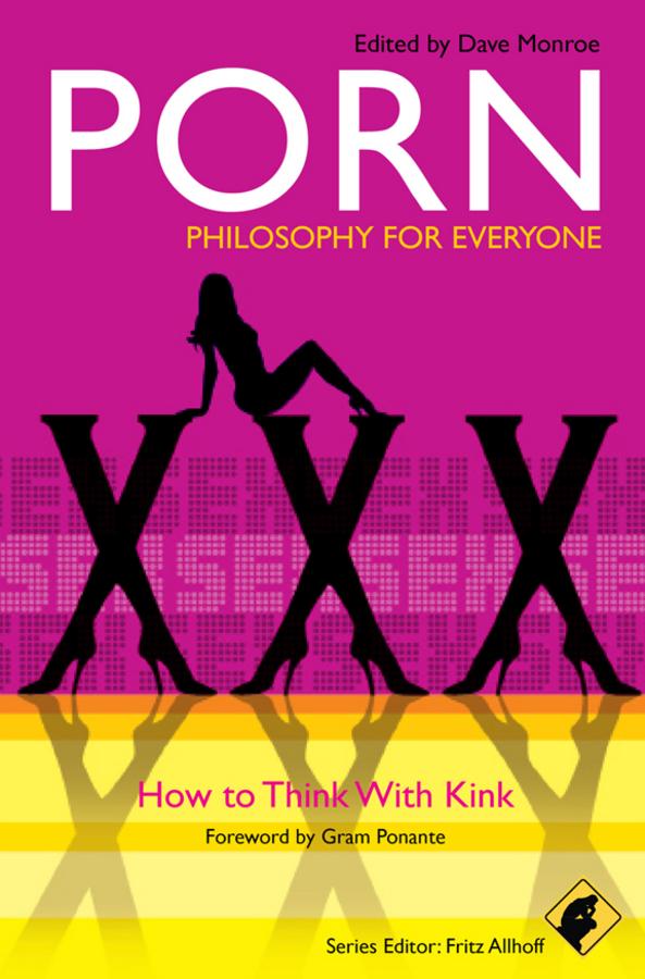 Porn - Philosophy for Everyone by Dave Monroe, Fritz Allhoff, Gram Ponante