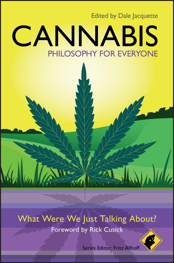 Cannabis - Philosophy for Everyone by Dale Jacquette, Fritz Allhoff, Rick Cusick