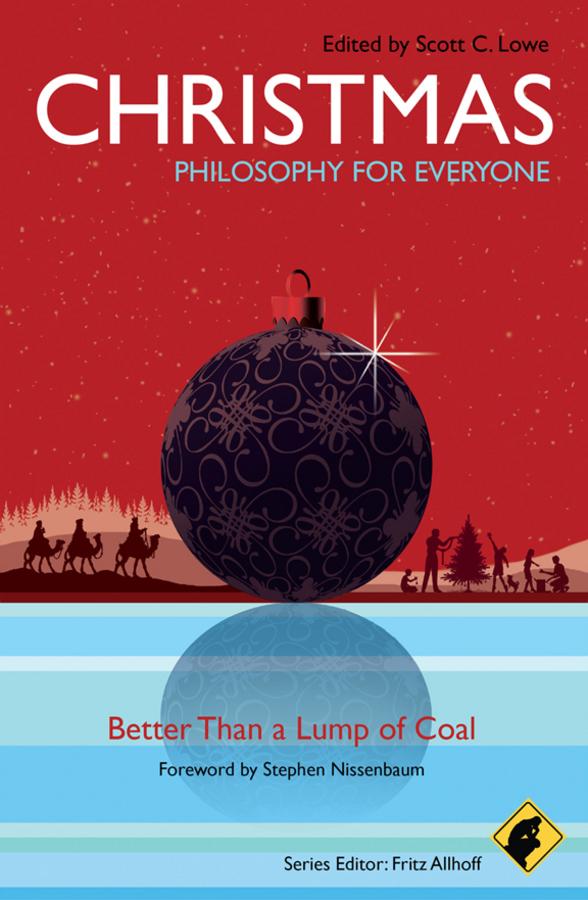 Christmas - Philosophy for Everyone by Fritz Allhoff, Scott C. Lowe, Stephen Nissenbaum