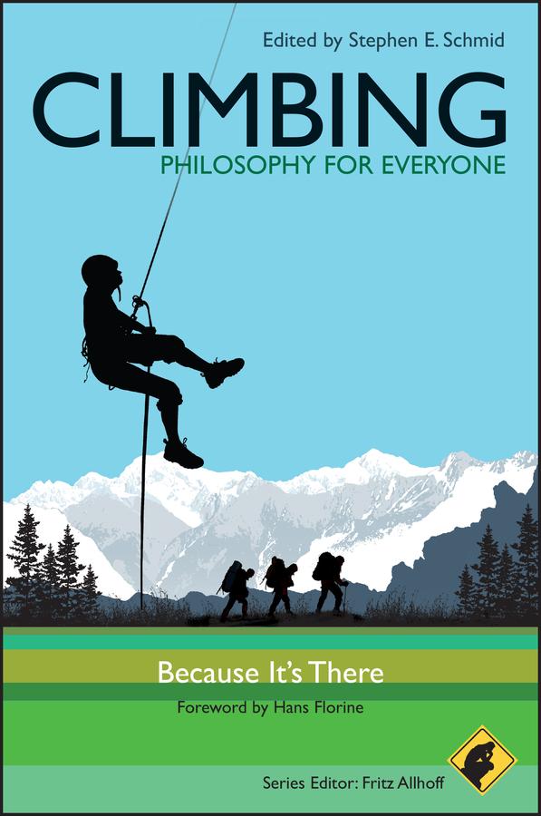 Climbing - Philosophy for Everyone by Fritz Allhoff, Hans Florine, Stephen E. Schmid