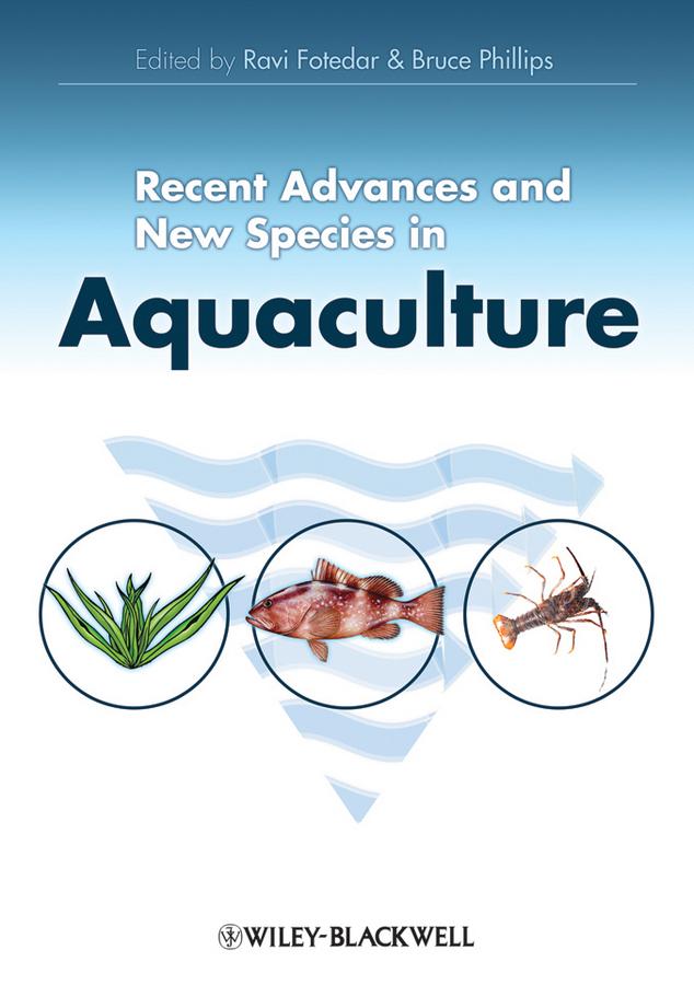 Recent Advances and New Species in Aquaculture by Bruce Phillips, Ravi Fotedar
