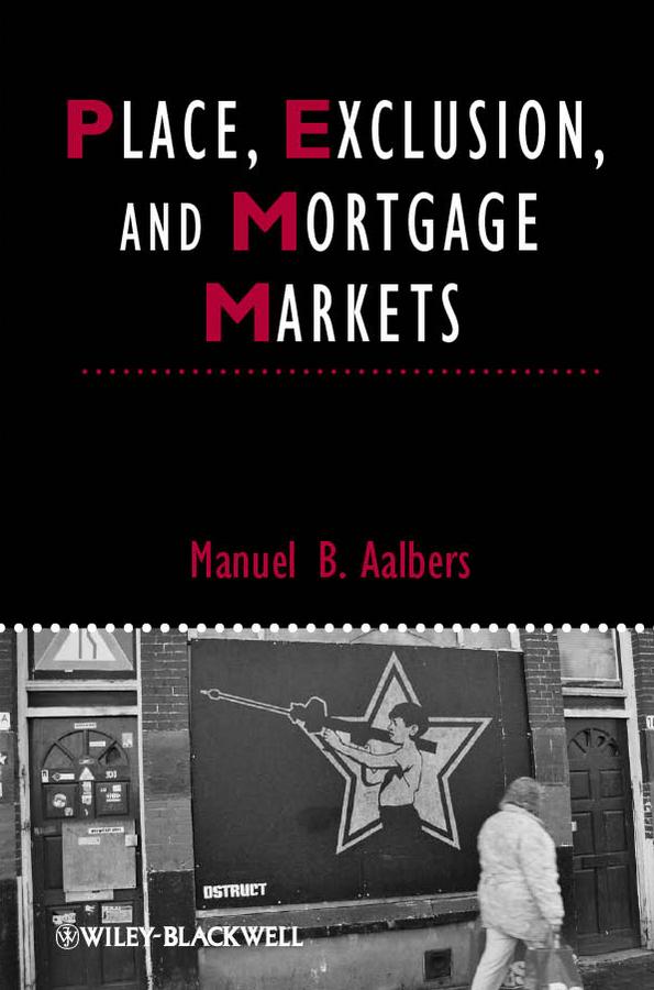 Place, Exclusion and Mortgage Markets by Manuel B. Aalbers