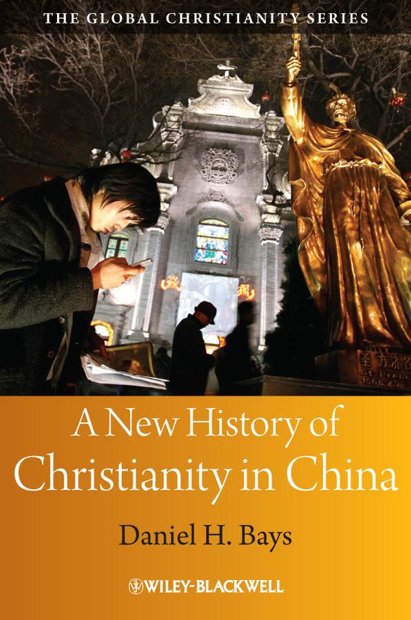 A New History of Christianity in China by Daniel H. Bays