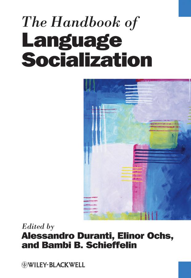 The Handbook of Language Socialization by Alessandro Duranti, Bambi B. Schieffelin, Elinor Ochs