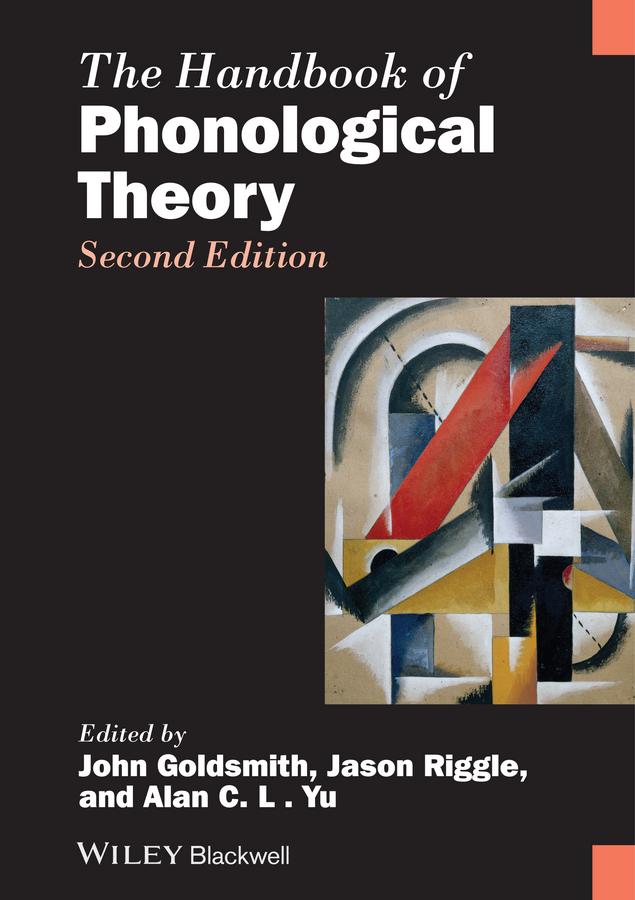 The Handbook of Phonological Theory by Alan C. L. Yu, Jason Riggle, John A. Goldsmith