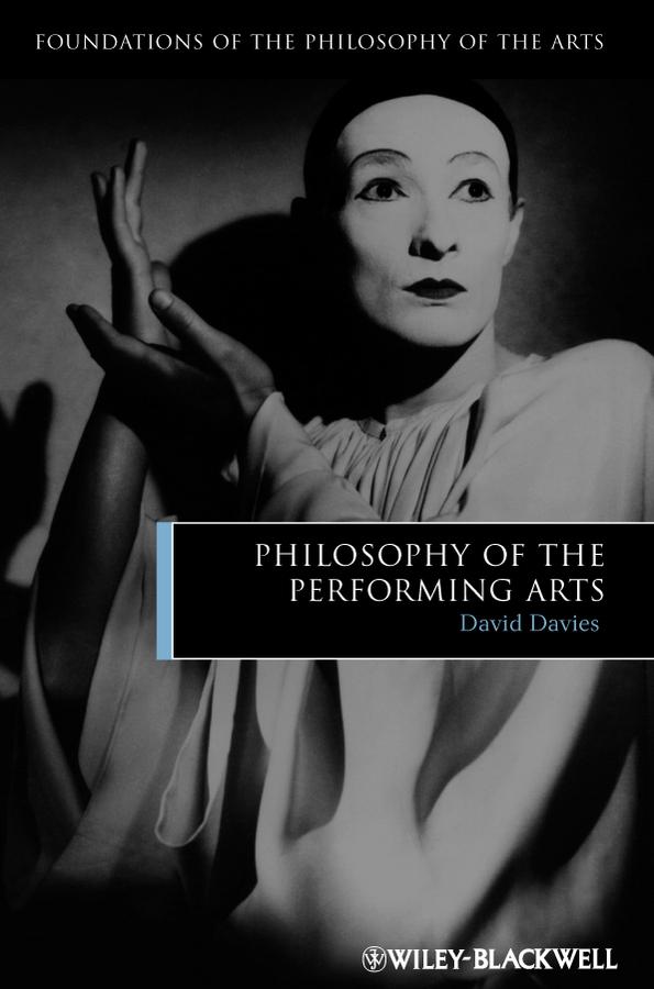 Philosophy of the Performing Arts by David Davies