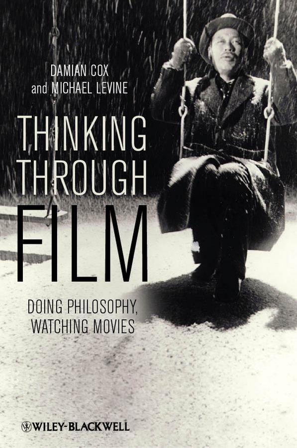 Thinking Through Film by Damian Cox, Michael Levine