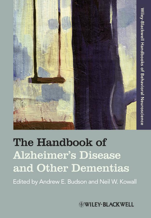 The Handbook of Alzheimer's Disease and Other Dementias by Andrew E. Budson, Neil W. Kowall