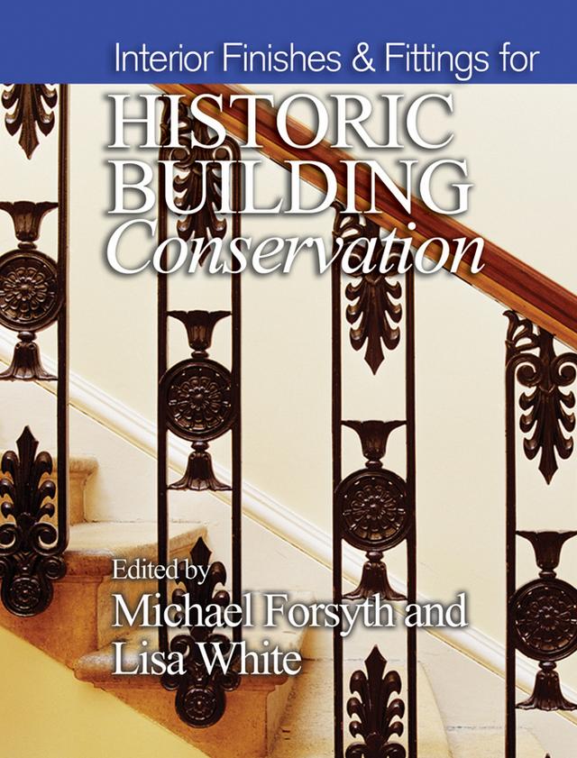 Interior Finishes and Fittings for Historic Building Conservation by Lisa White, Michael Forsyth
