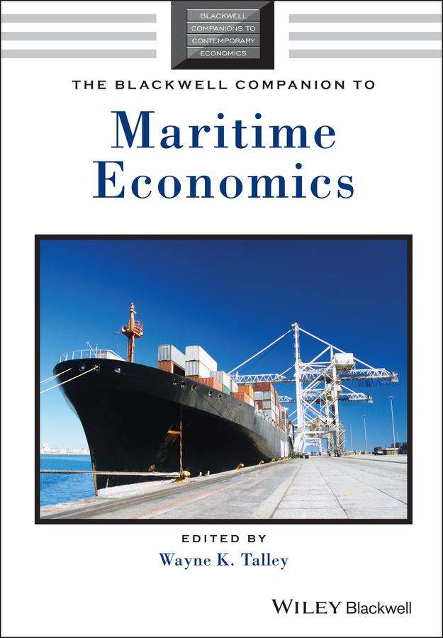 The Blackwell Companion to Maritime Economics by Wayne K. Talley