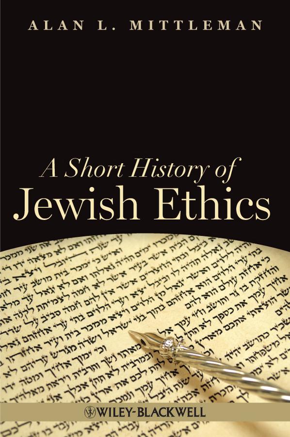 A Short History of Jewish Ethics by Alan L. Mittleman
