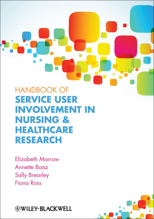 Handbook of Service User Involvement in Nursing and Healthcare Research by Annette Boaz, Elizabeth Morrow, Fiona Mary Ross, Sally Brearley