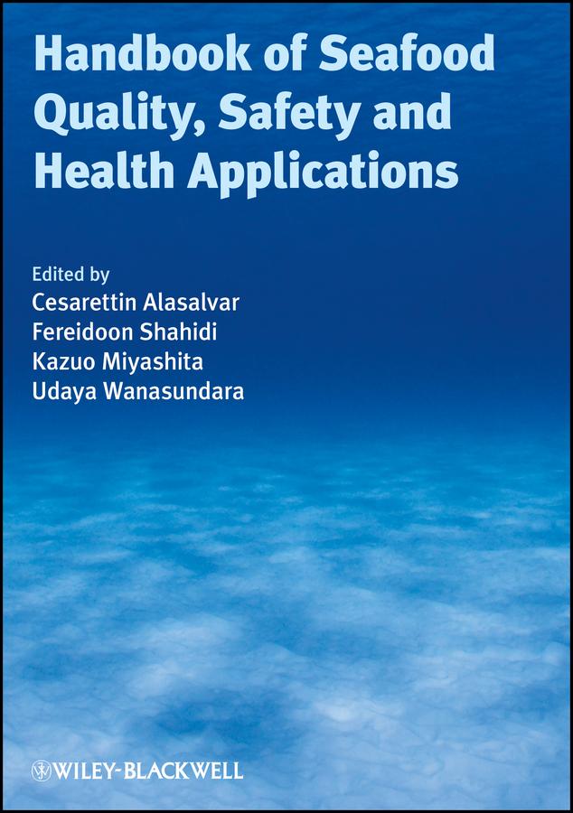 Handbook of Seafood Quality, Safety and Health Applications by Cesarettin Alasalvar, Fereidoon Shahidi, Kazuo Miyashita, Udaya Wanasundara