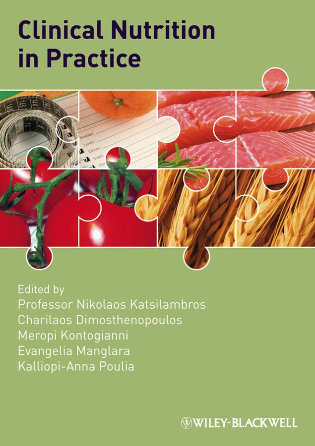 Clinical Nutrition in Practice by Charilaos Dimosthenopoulos, Evangelia Manglara, Kalliopi-Anna Poulia, Meropi D. Kontogianni, Nikolaos Katsilambros
