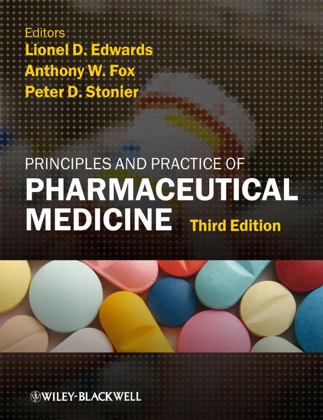 Principles and Practice of Pharmaceutical Medicine by Anthony W. Fox, Lionel D. Edwards, Peter D. Stonier