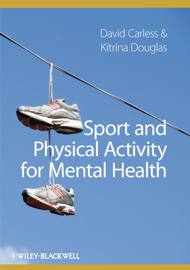 Sport and Physical Activity for Mental Health by David Carless, Kitrina Douglas