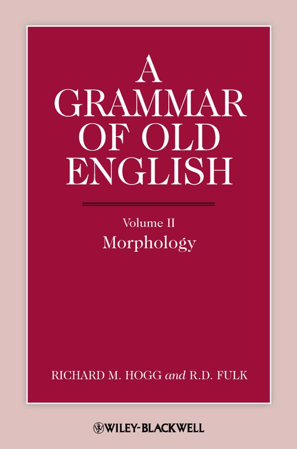 A Grammar of Old English, Volume 2 by R. D. Fulk, Richard M. Hogg
