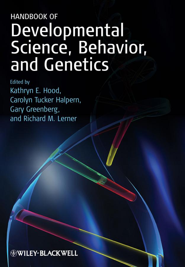 Handbook of Developmental Science, Behavior, and Genetics by Carolyn Tucker Halpern, Gary Greenberg, Kathryn E. Hood, Richard M. Lerner
