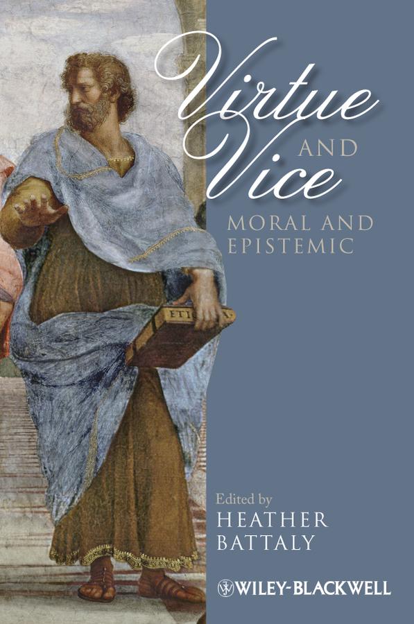 Virtue and Vice, Moral and Epistemic by Heather Battaly