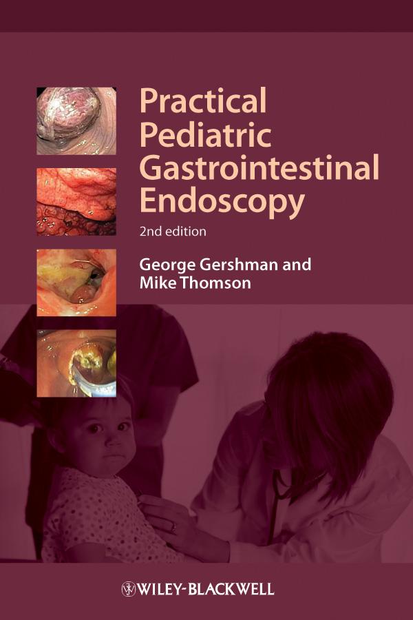 Practical Pediatric Gastrointestinal Endoscopy by George Gershman, Mike Thomson