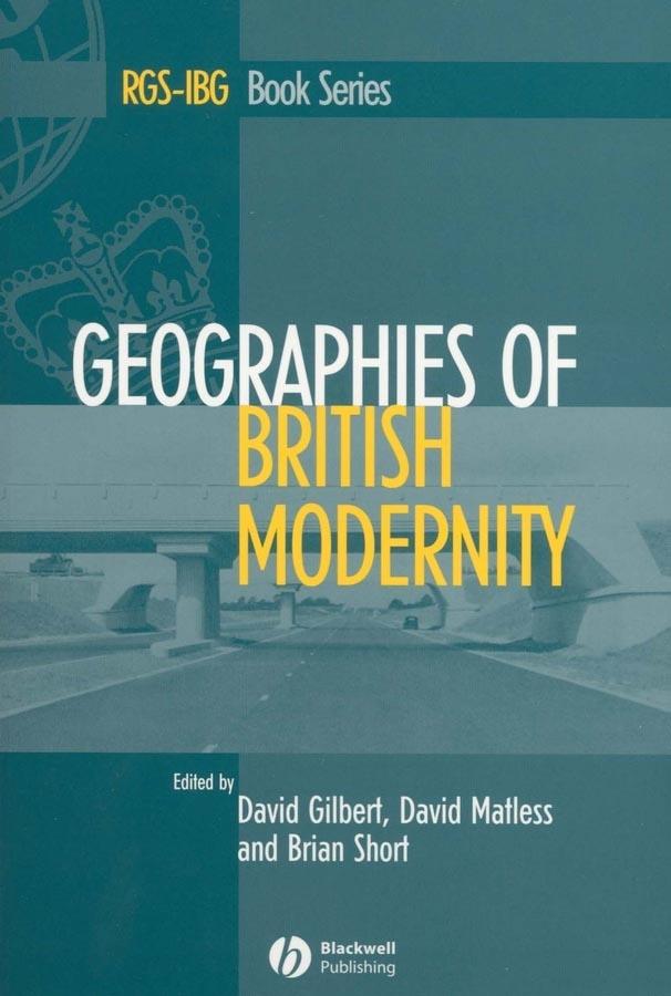 Geographies of British Modernity by Brian Short, David Gilbert, David Matless