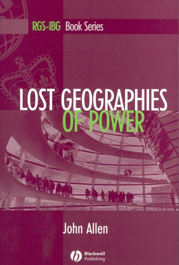 Lost Geographies of Power by John Allen