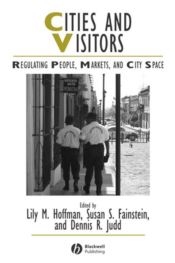 Cities and Visitors by Dennis R. Judd, Lily M. Hoffman, Susan S. Fainstein