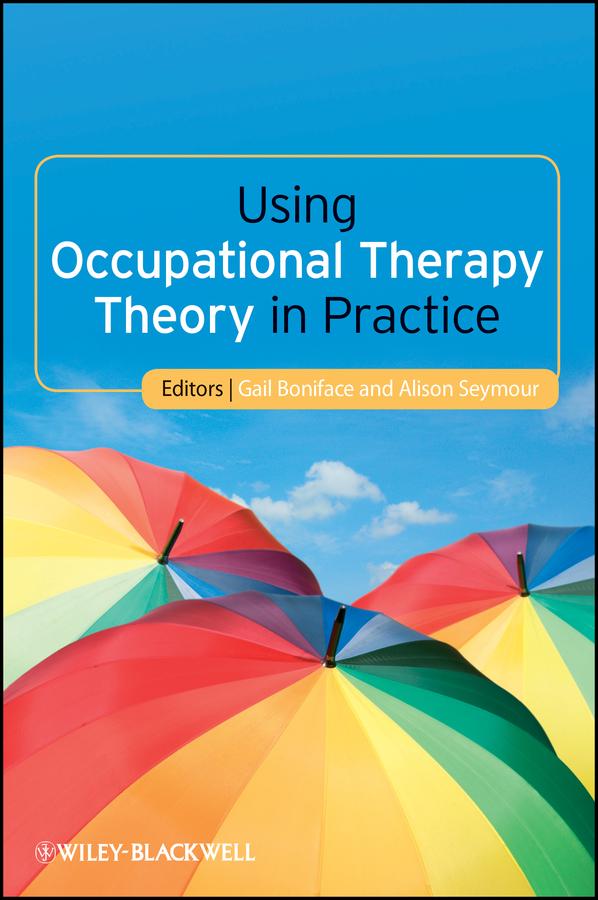 Using Occupational Therapy Theory in Practice by Alison Seymour, Gail Boniface