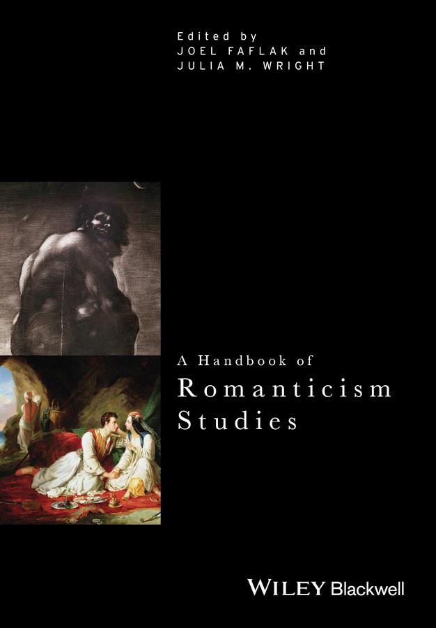 A Handbook of Romanticism Studies by Joel Faflak, Julia M. Wright