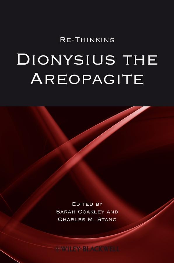 Re-thinking Dionysius the Areopagite by Charles M. Stang, Sarah Coakley
