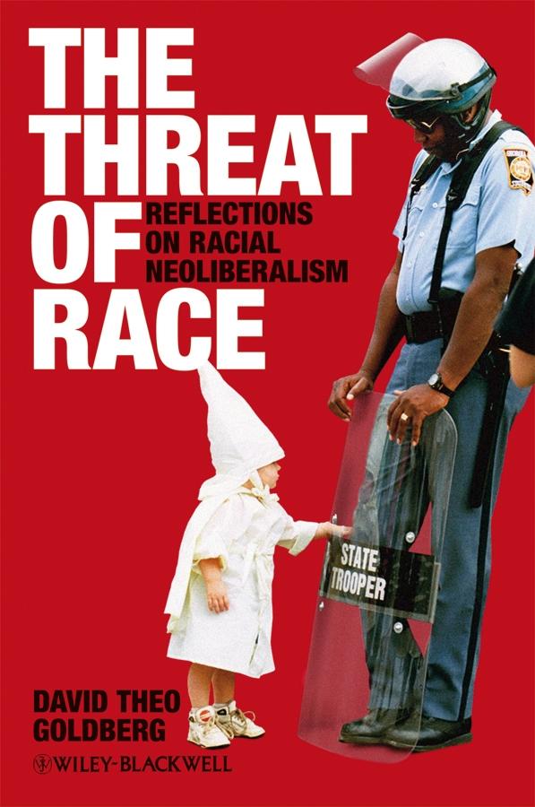 The Threat of Race by David Theo Goldberg