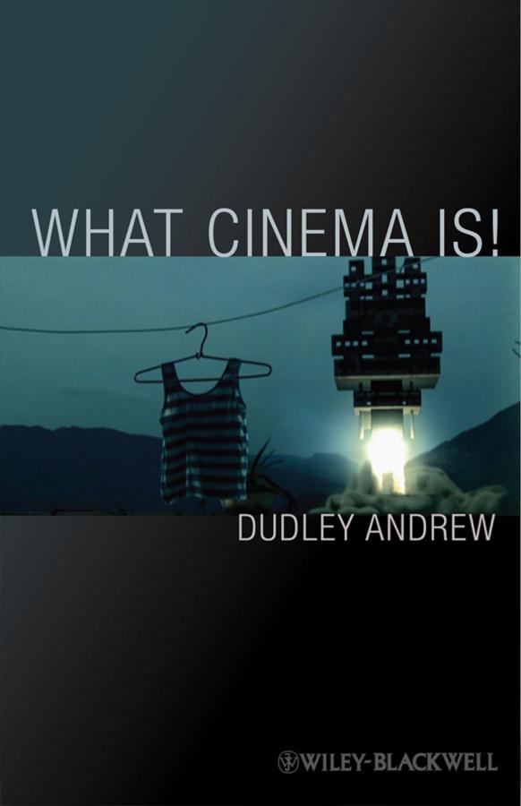 What Cinema Is! by Dudley Andrew