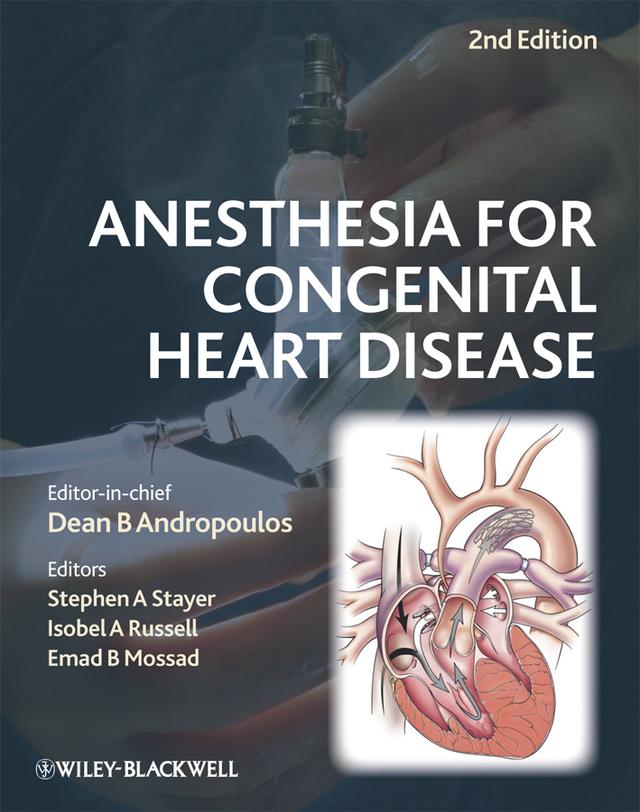 Anesthesia for Congenital Heart Disease by Dean B. Andropoulos, Emad B. Mossad, Isobel A. Russell, Stephen A. Stayer