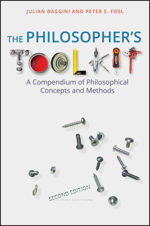 The Philosopher's Toolkit by Julian Baggini, Peter S. Fosl
