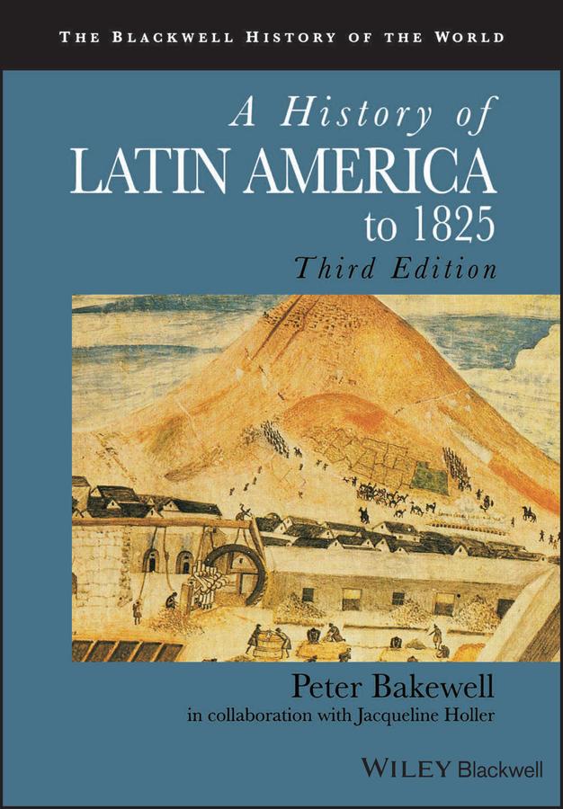 A History of Latin America to 1825 by Jacqueline Holler, Peter Bakewell