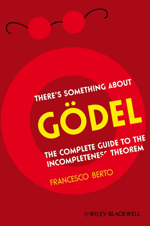 There's Something About Gödel by Francesco Berto