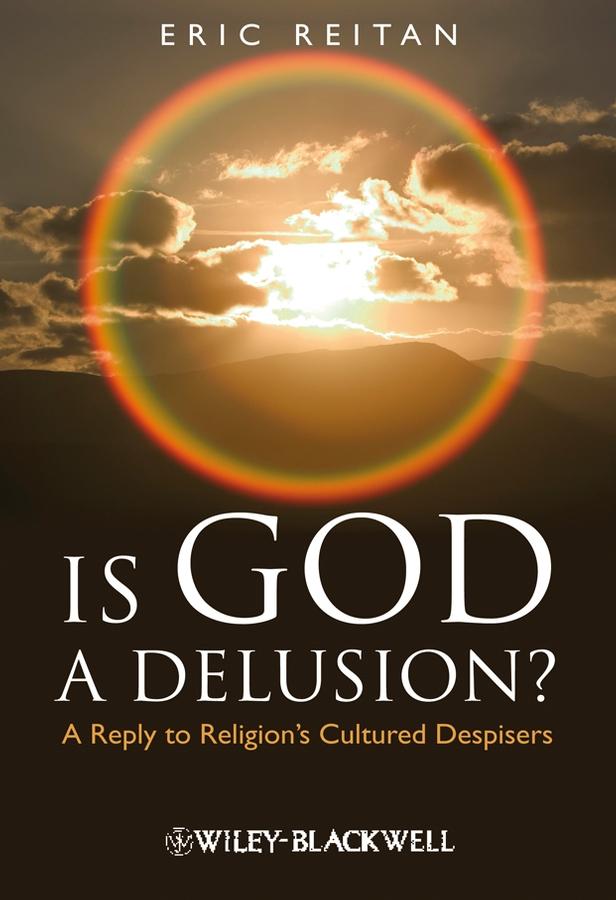 Is God A Delusion? by Eric Reitan