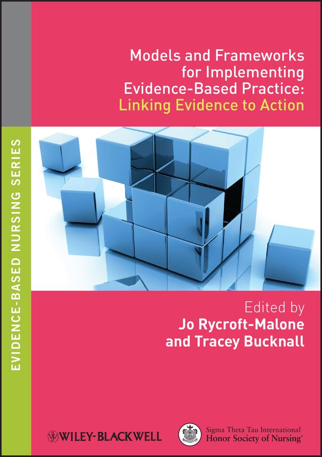 Models and Frameworks for Implementing Evidence-Based Practice by Jo Rycroft-Malone, Tracey Bucknall