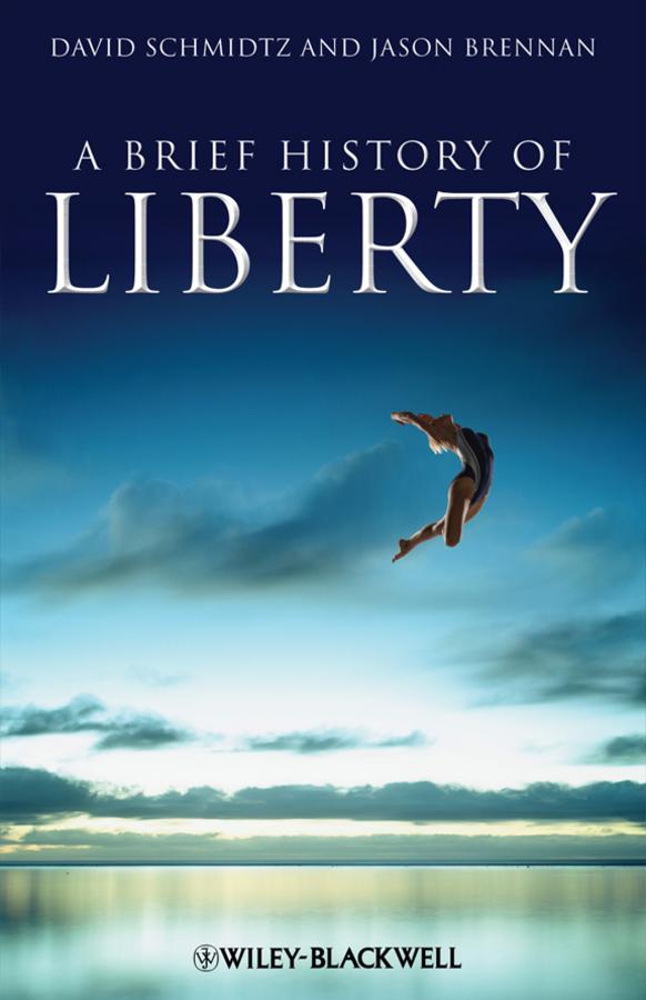 A Brief History of Liberty by David Schmidtz, Jason Brennan