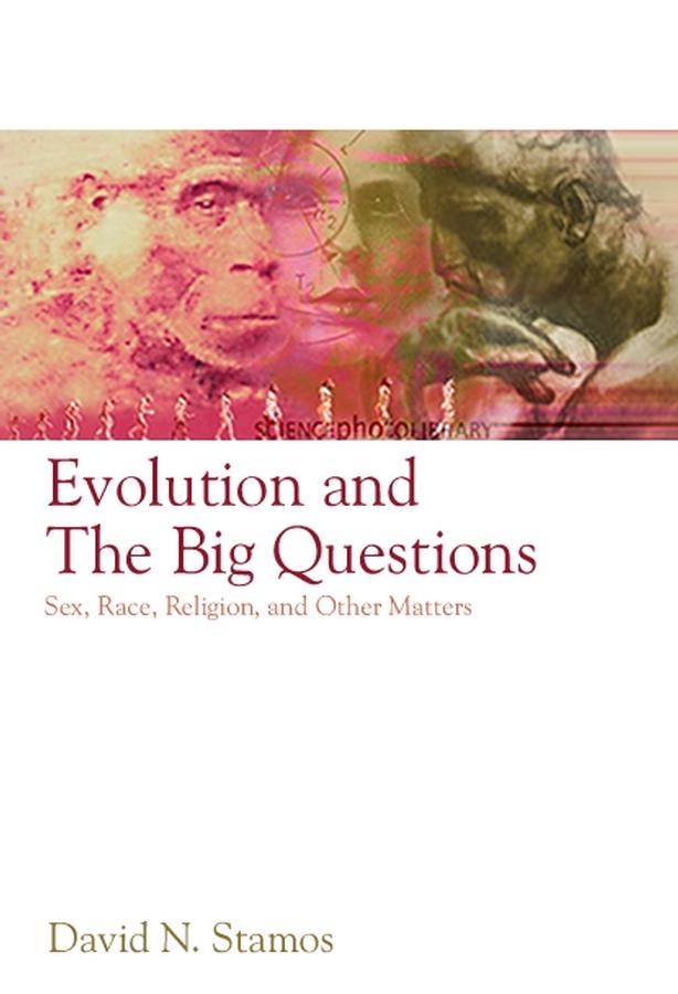 Evolution and the Big Questions by David N. Stamos
