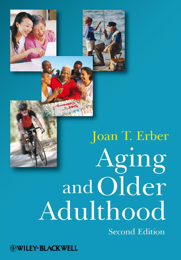 Aging and Older Adulthood by Joan T. Erber